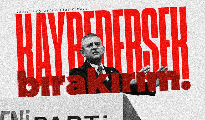 Özgür Özel: Kaybedersek bırakırım