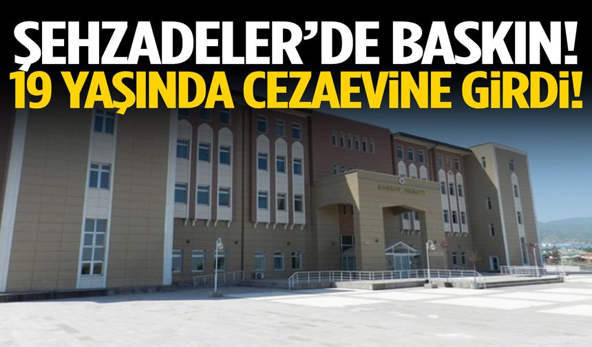 Şehzadeler’de baskın! 19 yaşında cezaevine girdi!