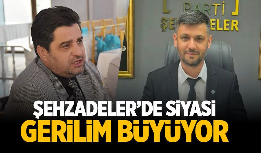 Şehzadeler’de siyasi gerilim büyüyor