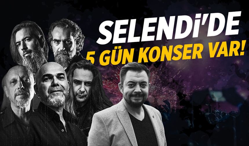 Selendi'de 5 gün konser var! Yüksek Sadakat, Hüseyin Kağıt...