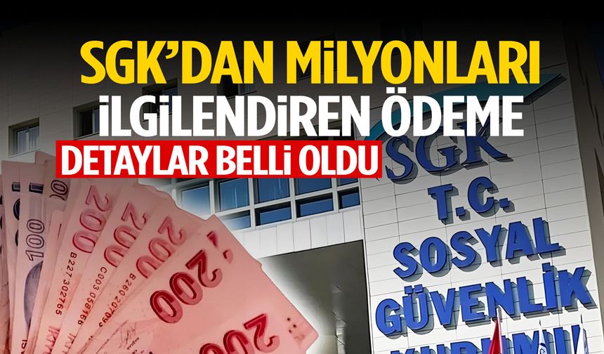 SGK’dan milyonları ilgilendiren ödeme! Detaylar belli oldu