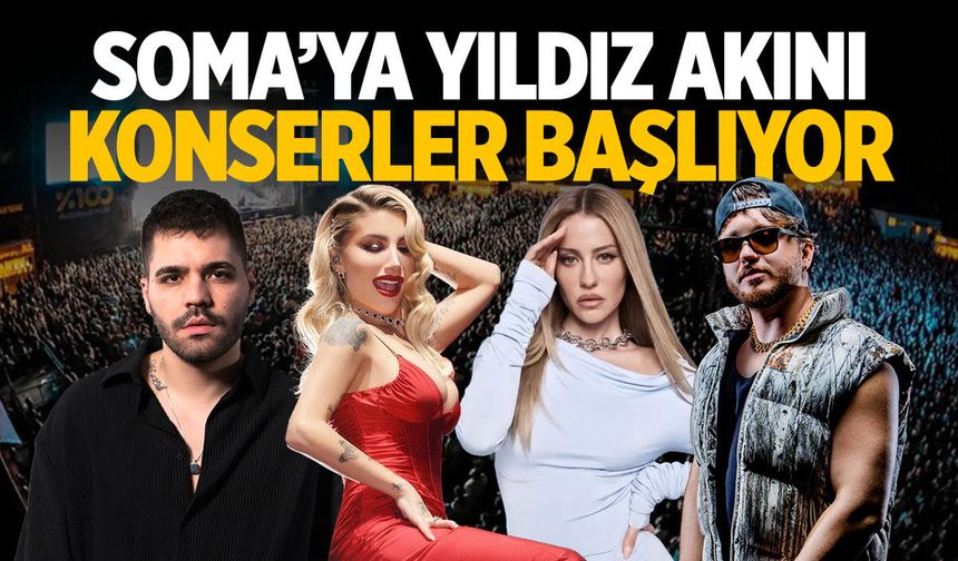Soma'ya yıldız akını! Konserler başlıyor...