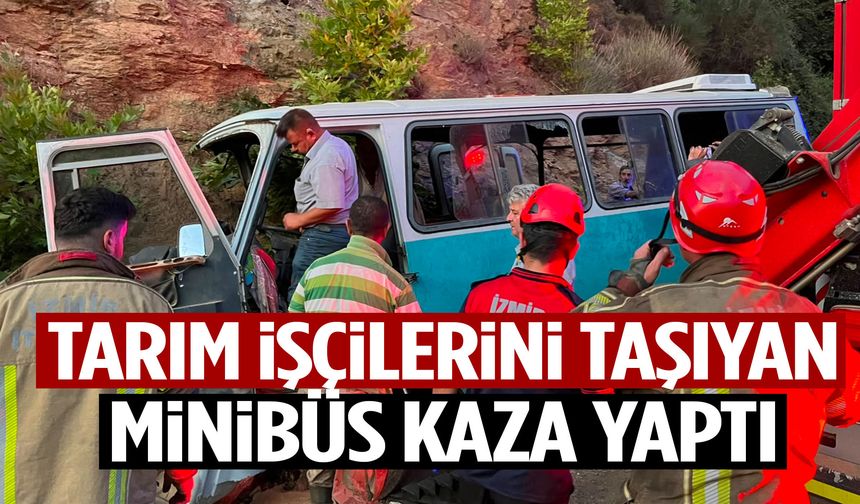 İzmir’de tarım işçilerini taşıyan minibüs yamaca çarptı! Ölü ve yaralılar var