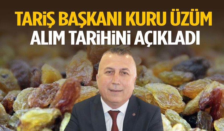 TARİŞ Başkanı kuru üzüm alım tarihini açıkladı!