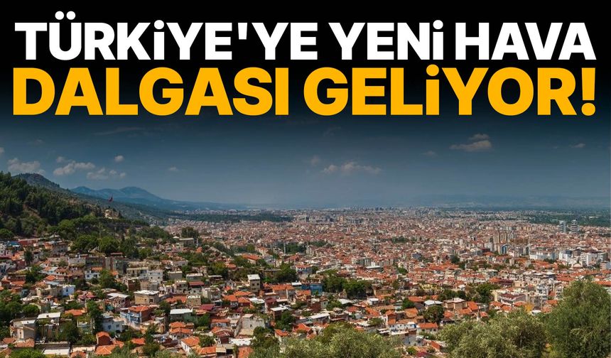 Türkiye'ye yeni hava dalgası geliyor! Tarih verildi