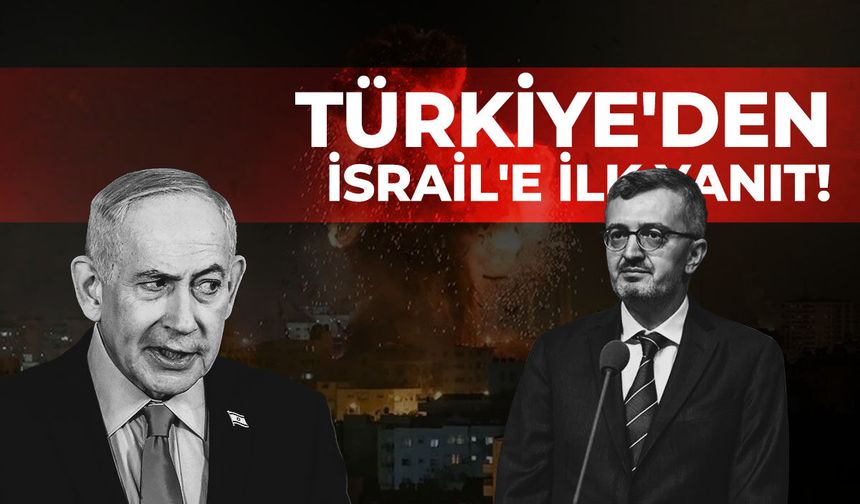 Gerilim tırmanıyor... Türkiye'den İsrail'e ilk yanıt!
