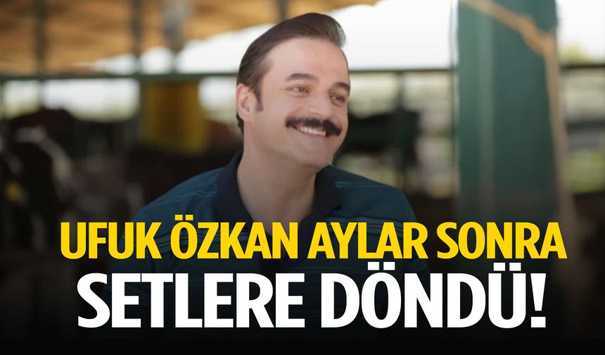 Karaciğer nakli olan Ufuk Özkan aylar sonra setlere döndü! İlk karesini paylaştı