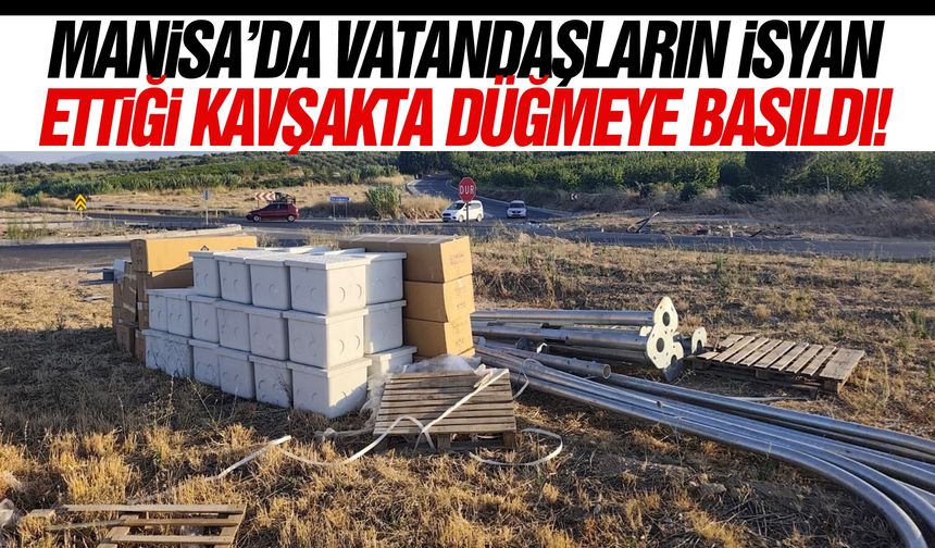 Manisa’da vatandaşların isyan ettiği kavşakta düğmeye basıldı!