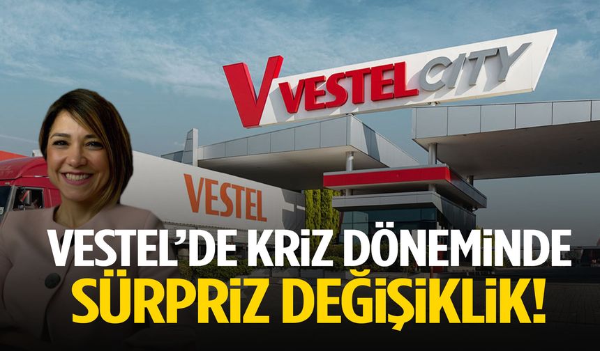 Vestel’de kriz döneminde sürpriz değişiklik!