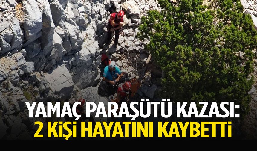 Yamaç paraşütü kazası: 2 kişi hayatını kaybetti