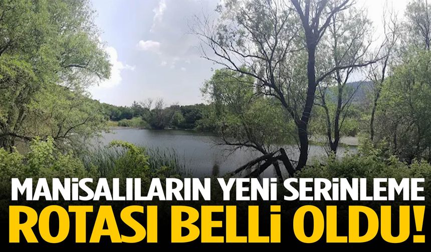 Manisalıların yeni serinleme rotası belli oldu!