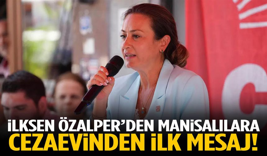 İlksen Özalper’den Manisalılara cezaevinden ilk mesaj!