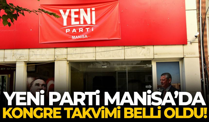 YENİ Parti Manisa’da kongre takvimi belli oldu!
