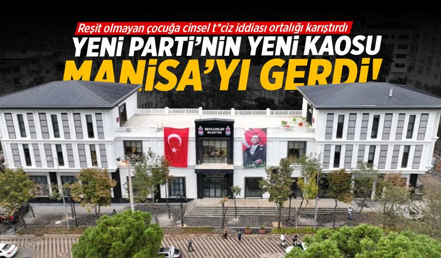 Yeni Parti’nin yeni kaosu Manisa’yı gerdi!