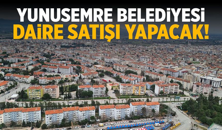 Yunusemre Belediyesi daire satıyor!