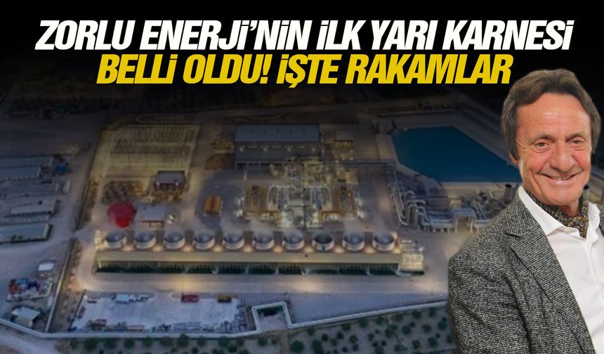 Zorlu Enerji’nin ilk yarı karnesi belli oldu! İşte rakamlar