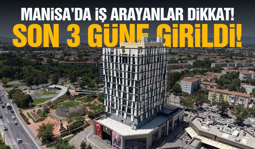 3 gün kaldı... Manisa'da iş arayanlar dikkat!