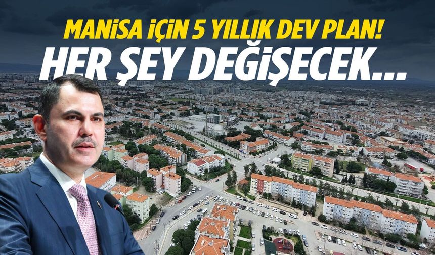 Manisa için 5 yıllık dev plan! Her şey değişecek...