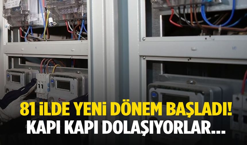 81 ilde yeni dönem başladı! Kapı kapı dolaşıyorlar…