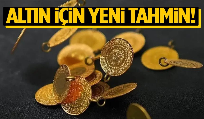 Altın için yeni tahmin!