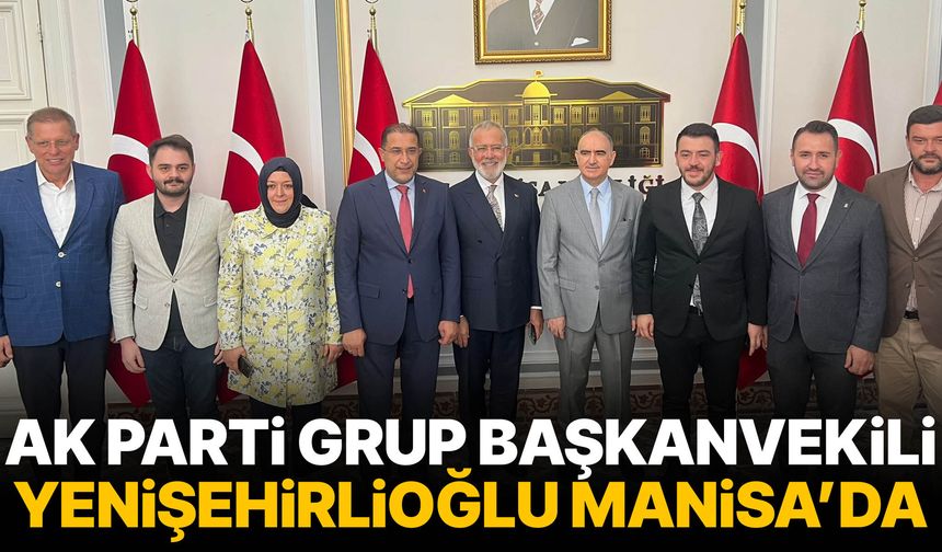 AK Parti Grup Başkanvekili Yenişehirlioğlu Manisa’da