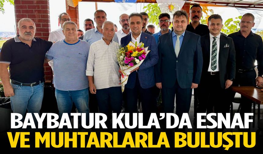 Baybatur, Kula’da esnaf ve muhtarlarla buluştu