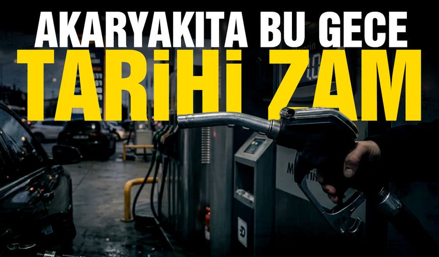 Akaryakıta bu gece tarihi zam yolda!