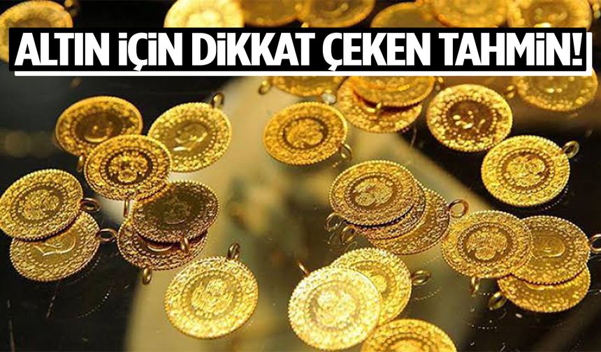 Altın için dikkat çeken tahmin!