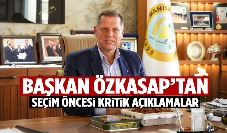 Başkan Özkasap’tan seçim öncesi kritik açıklamalar!