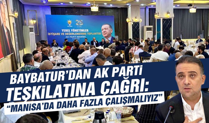 Baybatur’dan AK Parti teşkilatına çağrı: Daha fazla çalışmalıyız!