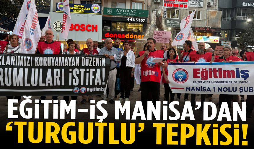 Eğitim-İş Manisa’dan ‘Turgutlu’ tepkisi!
