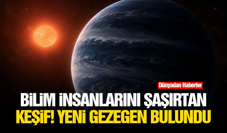 Bilim insanlarını şaşırtan keşif! Yeni gezegen bulundu