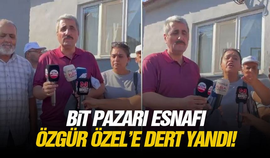 Bit pazarı esnafı Özgür Özel’e dert yandı!
