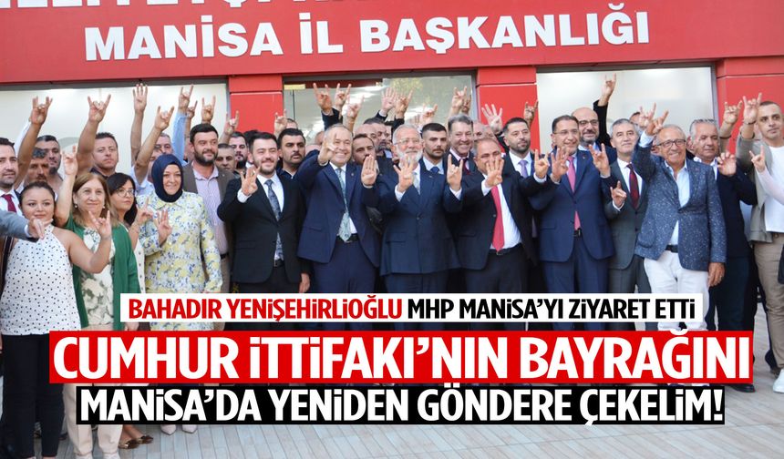Cumhur İttifakı’nın bayrağını Manisa’da yeniden göndere çekelim!