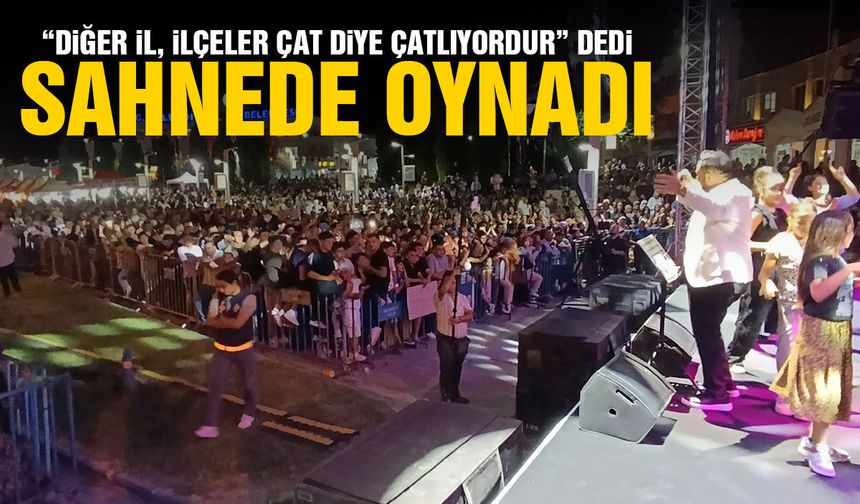 "Diğer il ve ilçelerden gören varsa çat diye çatlıyordur" dedi... Sahnede oynadı