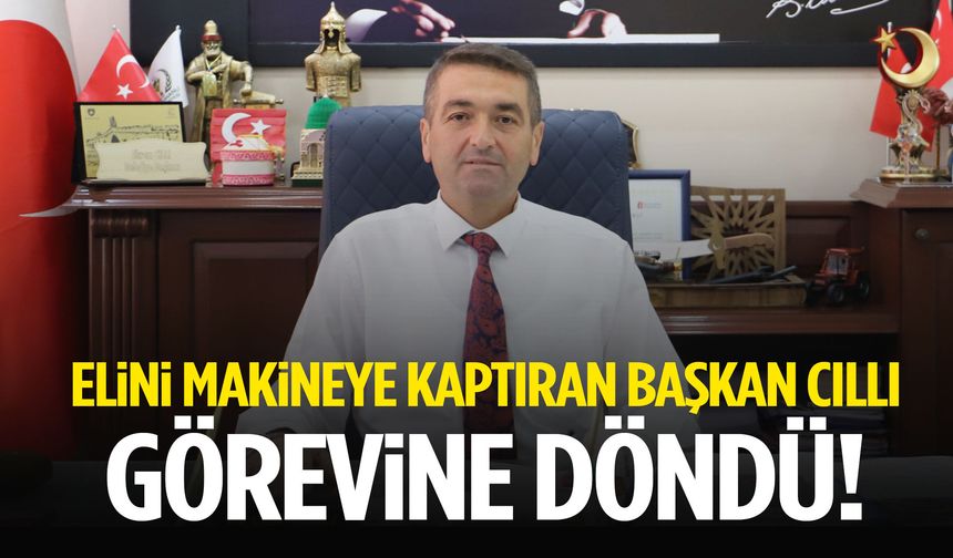 Elini makineye kaptıran Başkan Cıllı görevine döndü!