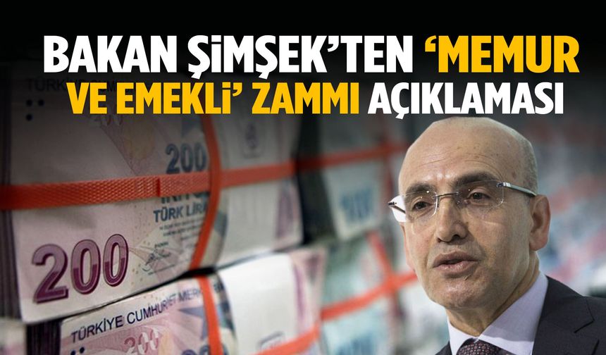 Emekli ve memur maaşları ne kadar artacak? Bakan Şimşek açıkladı!