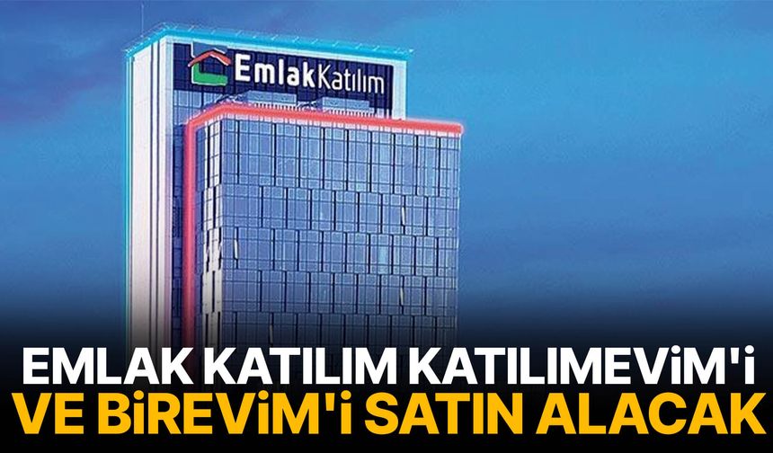 Emlak Katılım, Katılımevim'i ve Birevim'i satın alacak