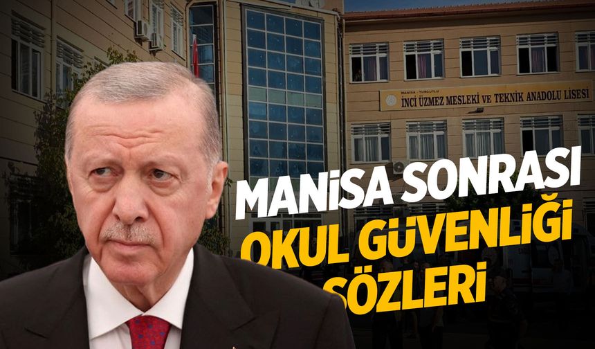 Erdoğan’dan Manisa’daki saldırı sonrası okul güvenliği açıklaması