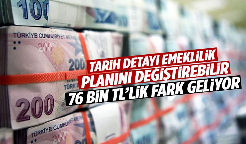 Erken emeklilik hayali kuranlar dikkat! 76 bin liralık fark için son tarih belli oldu