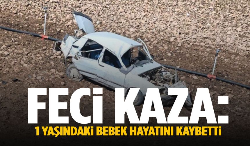 Feci kaza: 1 yaşındaki bebek hayatını kaybetti