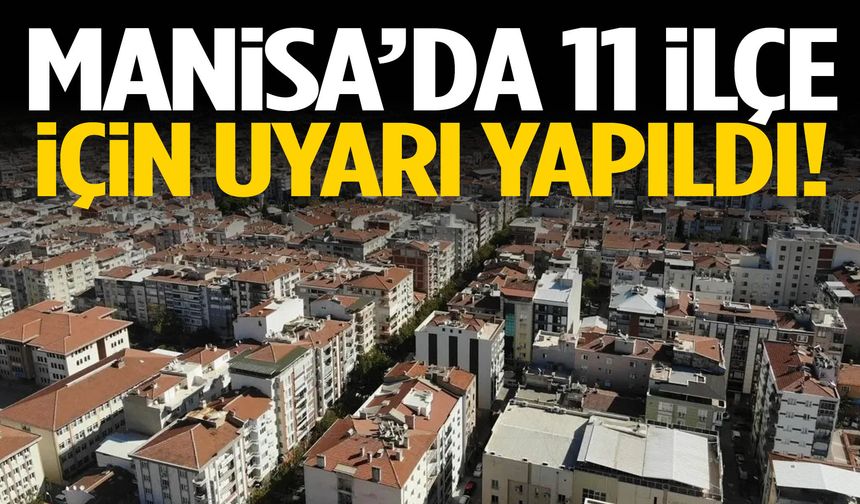 Manisa’da 11 ilçe için uyarı yapıldı!