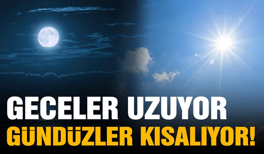 Geceler uzuyor, gündüzler kısalıyor! Kışa doğru geri sayım başladı
