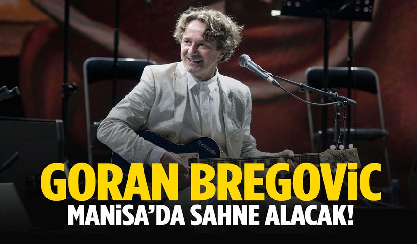 Goran Bregovic Manisa’da sahne alacak