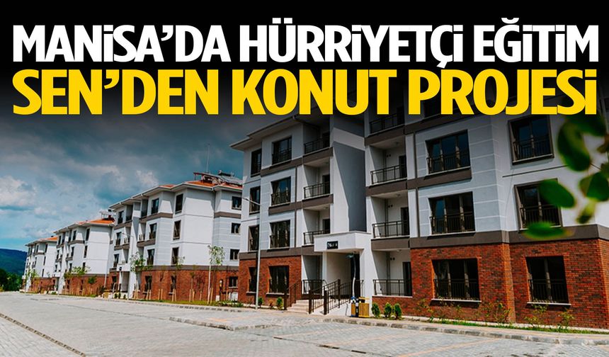Manisa’da Hürriyetçi Eğitim Sen’den konut projesi