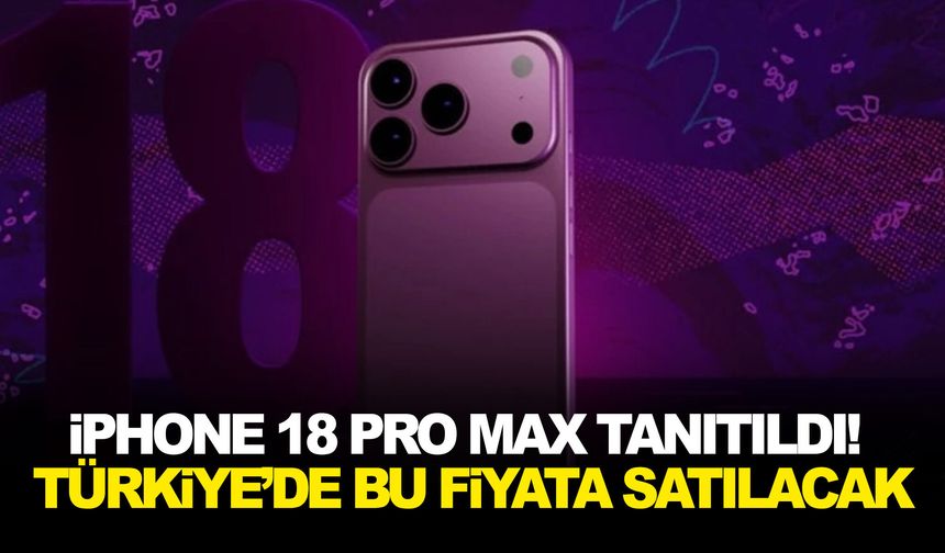İphone 18 pro max tanıtıldı! Türkiye’de bu fiyata satılacak