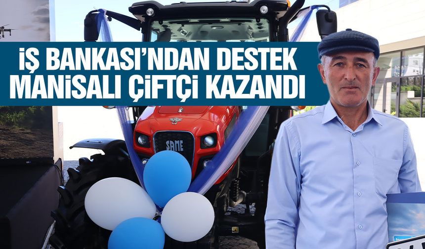 İş Bankası'ndan destek: Manisalı çiftçi kazandı!