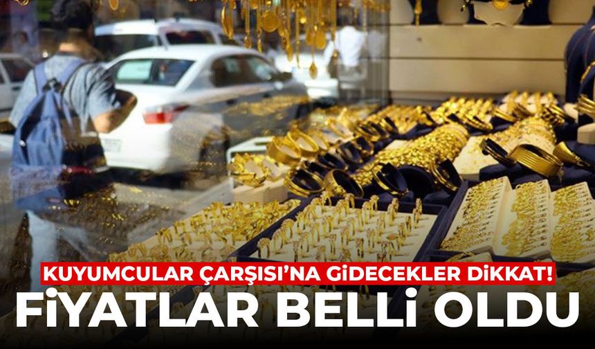 Kuyumcular Çarşısı'na gidecekler dikkat! Fiyatlar belli oldu...