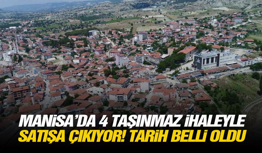 Manisa’da 4 taşınmaz ihaleyle satışa çıkıyor! Tarih belli oldu