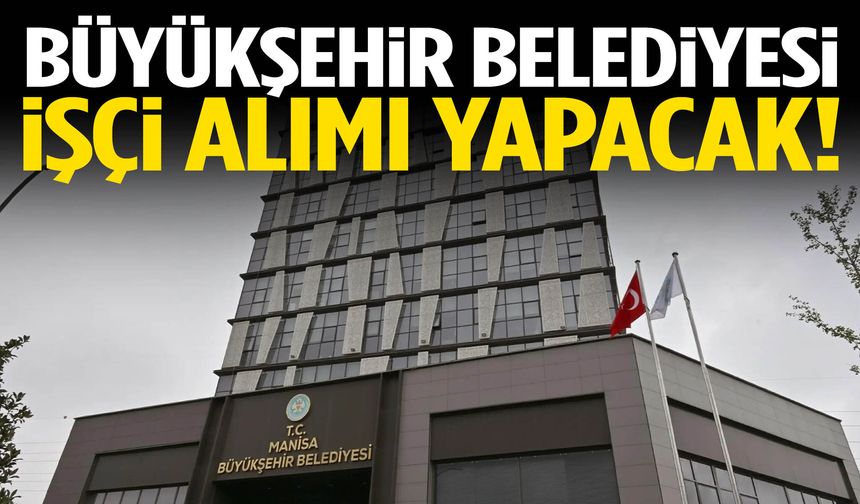 Büyükşehir Belediyesi 20 işçi alacak!